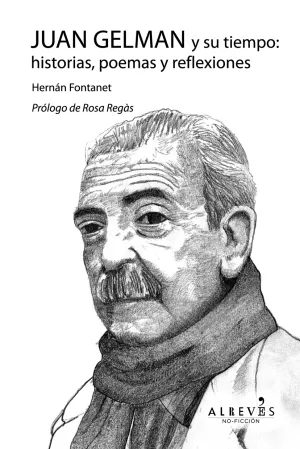 Juan Gelman y Su Tiempo: Historias, Poemas y Refle