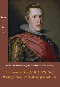 La Corte de Felipe Iv (1621-1665): Reconfiguracion