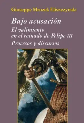 Bajo Acusacion. El Valimiento en el Reinado de Fel