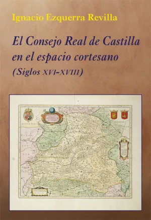 El Consejo Real de Castilla en el Espacio Cortesano