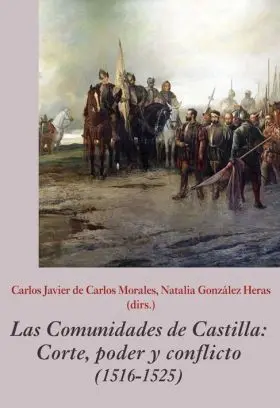 Las Comunidades de Castilla. Corte, Poder y Conflicto (1516-1525)