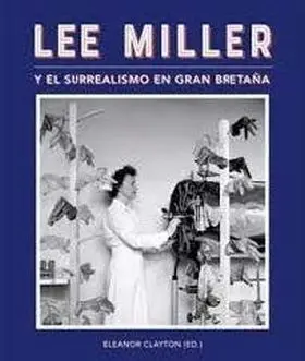 Lee Miller y el Surrealismo en Gran Bretaña