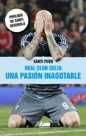Real Club Celta. Una Pasion Inagotable