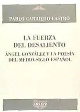 Fuerza del Desaliento,La (Angel Gonzalez y la Poes