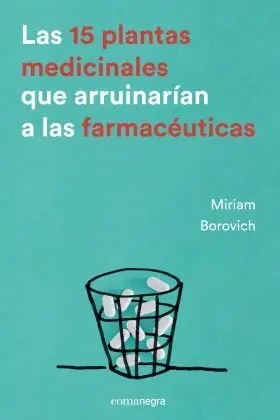 Las 15 Plantas Medicinales que Arruinarian a las F