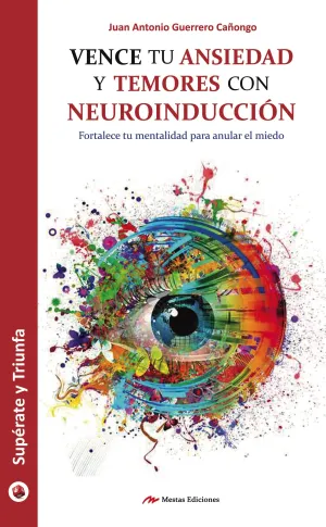 Vence tu Ansiedad y Temores con Neuroinduccion