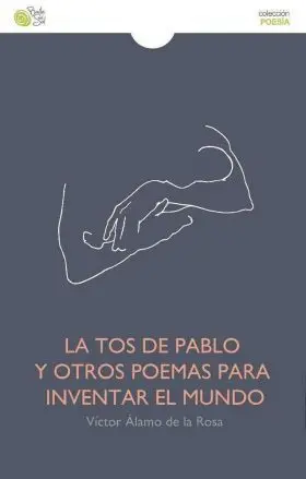 Tos de Pablo y Otros Poemas para Inventar el Mundo