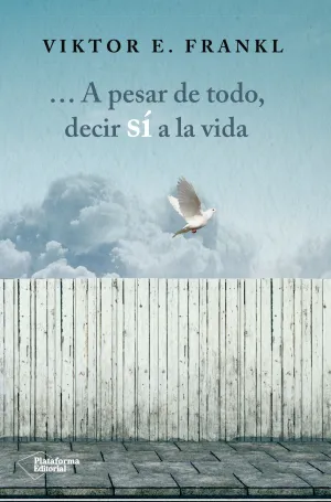 A Pesar de Todo Decir si a la Vida