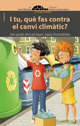 I Tu, què Fas Contra el Canvi Climàtic? Unes Quantes Idees Pràctiques I Alguna D