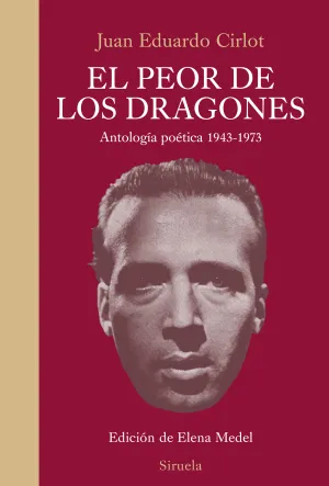 El Peor de los Dragones. Antologia Poetica 1943-19