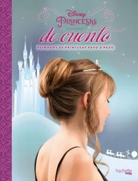Disney. Princesas de Cuento. Peinados de Princesas