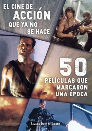 El Cine de Accion que Ya no se Hace: 50 Peliculas