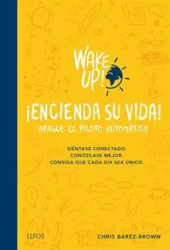 Wake Up! Encienda Su Vida. Apague el Piloto Automa