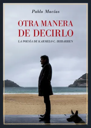 Otra Manera de Decirlo. La Poesia de Karmelo C. Ir