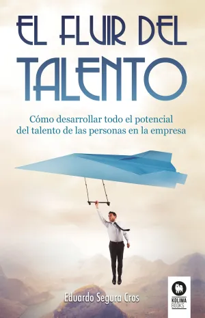 Fluir del Talento, el. Como Desarrollar Todo el Po