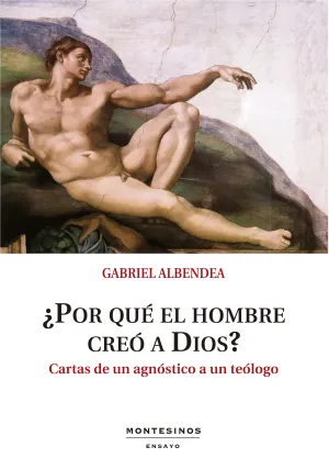 ¿Por que el Hombre Creo a Dios?