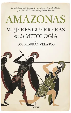 Amazonas, Mujeres Guerreras en la Mitologia