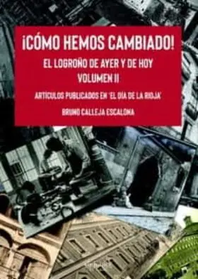 ¡Cómo Hemos Cambiado! el Logroño de Ayer y de Hoy