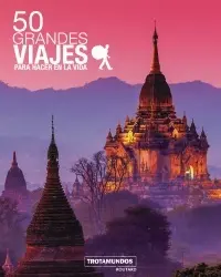50 Grandes Viajes para Hacer en la Vida