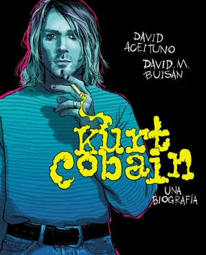 Kurt Cobain. Una Biografía