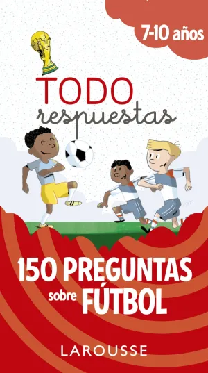 Todo Respuestas. 150 Preguntas Sobre Futbol