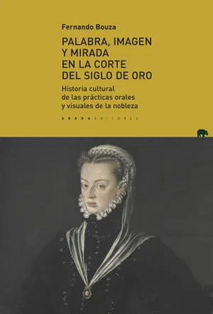 Palabra, Imagen y Mirada en la Corte del Siglo de Oro