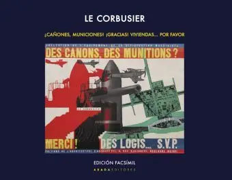 Le Corbusier, ¿Cañones, Municiones? ¡Gracias! Viviendas por Favor
