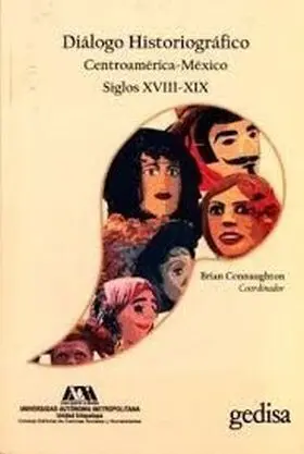 Diálogo Historiográfico Centroamérica-México Siglos Xviii-Xix