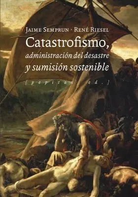 Catastrofismo, Administracion del Desastre y Sumision Sostenible