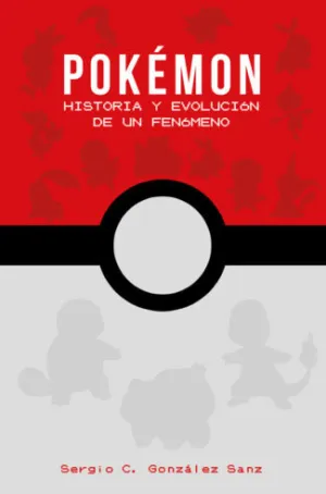 Pokemon: Historia y Evolucion de un Fenomeno