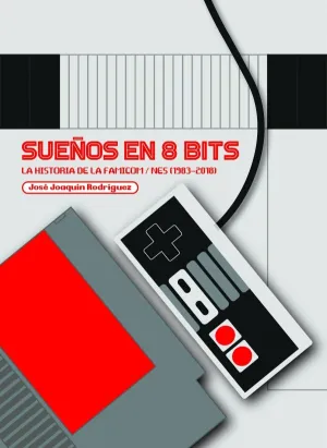 Sueños en 8 Bits: la Historia de la Famicom/Nes (1