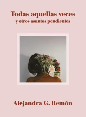 Todas aquellas Veces y Otros Asuntos Pendientes