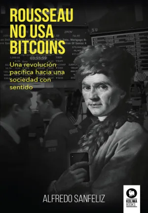 Rousseau no Usa Bitcoins. Reflexiones para Regener