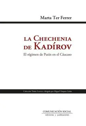 Chechenia de Kadirov, la. El Regimen de Putin en el Caucaso