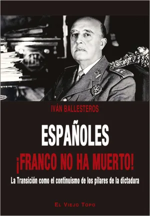 Españoles ¡Franco no Ha Muerto!