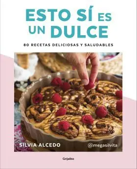 Esto si Es un Dulce. 80 Recetas Deliciosas y Salud