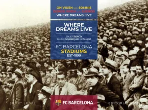 Fcb Stadiums. 1899-2019. Donde Viven los Sueños