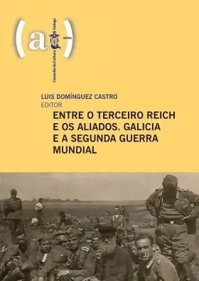 Entre o Terceiro Reich e os Aliados. Galicia e a S