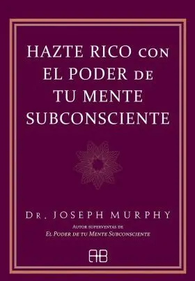 Hazte Rico con el Poder de tu Mente Subconsciente