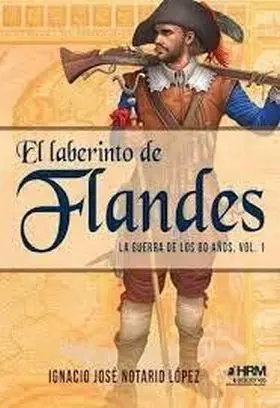 Laberinto de Flandes Guerra 80 Años Vol1