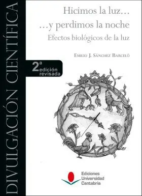 Hicimos la Luz... Y Perdimos la Noche. Efectos Biológicos de la Luz (2ª Edición