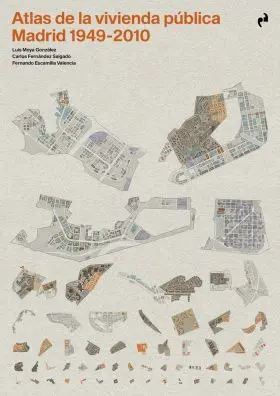 Atlas de la Vivienda Publica. Madrid 1940-2010