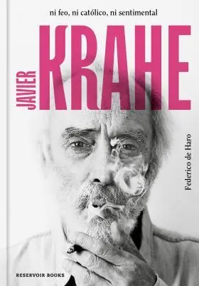 Javier Krahe. Ni Feo Ni Católico Ni Sentimental