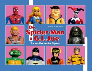 De Spiderman a G. i. Joe: la Accion Hecha Figura