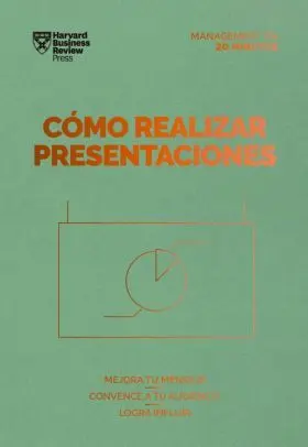 Cómo Realizar Presentaciones. Serie Management en 20 Minutos