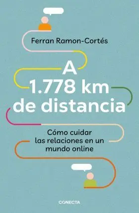 A 1. 778 Km de Distancia. Como Cuidar las Relaciones en un Mundo o