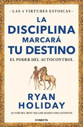 La Disciplina Marcará tu Destino (Las 4 Virtudes Estoicas 2)