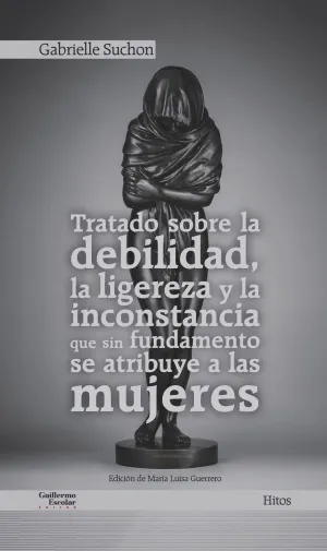 Tratado Sobre la Debilidad, la Ligereza y la Inconstancia que sin Fundamento se