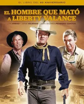 El Hombre que Mato a Liberty Valance. El Libro del 60 Aniver