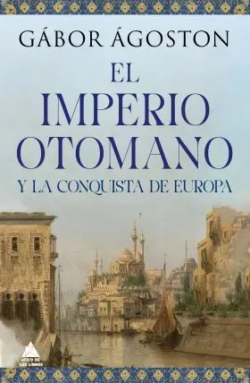 Impero Otomano y la Conquista de Europa, el